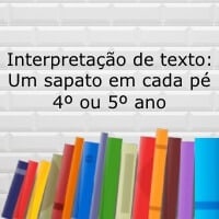 Interpretação do texto: Um sapato em cada pé - 4º e 5º ano