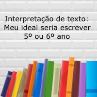 Interpretação de texto: Meu ideal seria escrever