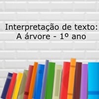 Interpretação de texto: A árvore - 1º ano