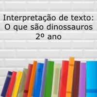 Interpretação de texto: O que são dinossauros - 2º ano