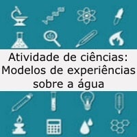 Atividade de ciências: Modelos de experiências sobre a água