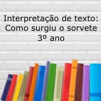 Interpretação de texto: Como surgiu o sorvete - 3º ano