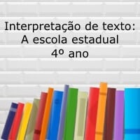 Interpretação de texto: A escola estadual - 4º ano