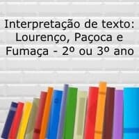 Interpretação de texto: Lourenço, Paçoca e Fumaça - 2º ou 3º ano