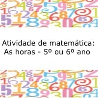 Atividade de matemática: As horas - 5º ou 6º ano