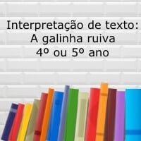 Interpretação de texto: A galinha ruiva - 4º ou 5º ano
