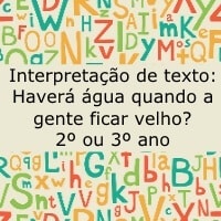 Interpretação de texto: Haverá água quando a gente ficar velho? - 2º ou 3º ano