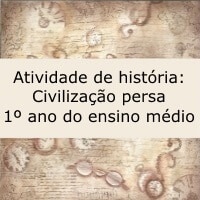 Atividade de história: Civilização persa - 1º ano ensino médio