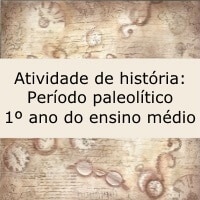 Atividade de história: Período Paleolítico - 1º ano ensino médio