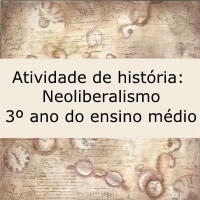 Atividade de história: Neoliberalismo - 3º ano do ensino médio