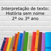 Interpretação de texto: História sem nome - 2º ou 3º ano