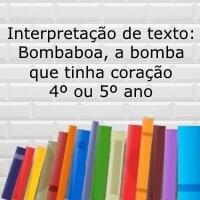 Interpretação de texto: Bombaboa, a bomba que tinha coração - 4º ou 5º ano