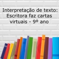 Interpretação de texto: Escritora faz cartas virtuais - 9º ano