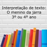 Interpretação de texto: O menino da jarra - 3º ou 4º ano