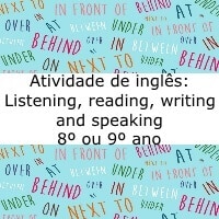 Atividade de inglês: Listening, reading, writing and speaking - 8º ou 9º ano