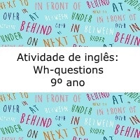 Atividade de inglês: Wh-questions - 9º ano