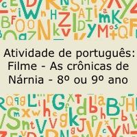 Atividade de português: Filme : As crônicas de Nárnia - 8º ou 9º ano