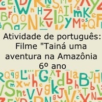 Atividade de português: Filme "Tainá Uma aventura na Amazônia" - 6º ano