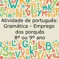 Atividade de português: Gramática - Emprego dos porquês - 8º e 9º ano