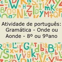 Atividade de português: Gramática - onde ou aonde - 8º ou 9º ano