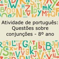 Atividade de português: Questões sobre conjunções - 8º ano