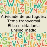 Atividade de português: Tema Transversal - Ética e cidadania - Ensino Médio
