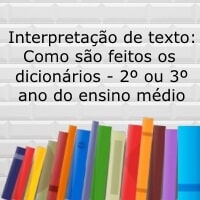 Interpretação de texto: Como são feitos os dicionários? - 2º ou 3º ano do ensino médio