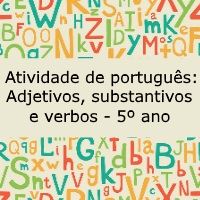 Atividade de língua portuguesa: Adjetivos, substantivos e verbos - 5º ano