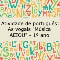 Atividade de língua portuguesa: As vogais "Música AEIOU"- 1º ano
