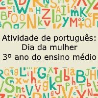 Atividade de língua portuguesa: Dia da Mulher - 3º ano do ensino médio