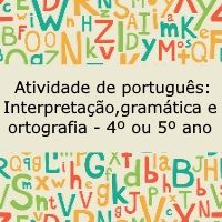 Atividade de língua portuguesa: Interpretação, gramática e ortografia - 4º ou 5º ano