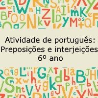 Atividade de língua portuguesa: Preposições e interjeições - 6º ano