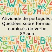 Atividade de língua portuguesa: Questões sobre formas nominais do verbo - 8º ano