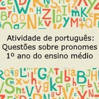 Atividade de língua portuguesa: Questões sobre pronomes - 1º ano do ensino médio