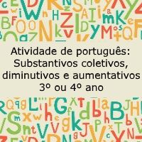 Atividade de língua portuguesa: substantivos coletivos, diminutivos e aumentativos - 3º ou 4º ano