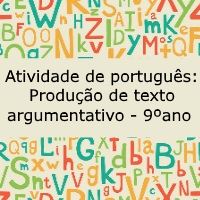 Atividade de língua portuguesa: Produção de texto argumentativo - 9º ano