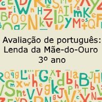 Avaliação de língua portuguesa: Lenda da Mae-do-Ouro - 3º ano