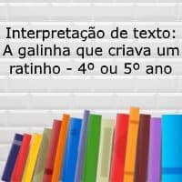 Interpretação de texto: A galinha que criava um ratinho - 4º ou 5º ano