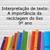 Interpretação de texto: A Importância da Reciclagem do Lixo - 9º ano
