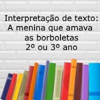 Interpretação de texto: A menina que amava as borboletas - 2º ou 3º ano