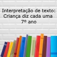 Interpretação de texto: Criança diz cada uma - 7º ano