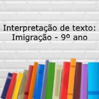 Atividade de interpretação de texto: Imigração - 9º ano