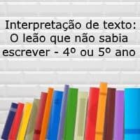 Interpretação de texto: O leão que não sabia escrever - 4º ou 5º ano