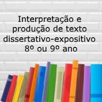 Interpretação e produção de texto dissertativo-expositivo - 8º ou 9º ano