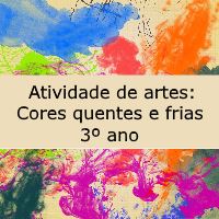 Atividade de Educação Artística: Cores quentes e frias - 3º ano