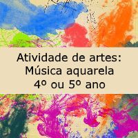 Atividade de educação artística: Música Aquarela - 4º ou 5º