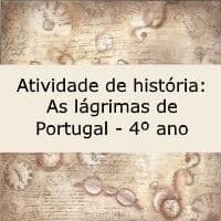 Atividade de história: Lágrimas de Portugal - 4º ou 5º ano