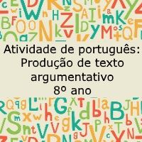 Atividade de língua portuguesa: Produção de texto argumentativo - 8º ano