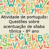 Atividade de língua portuguesa: Questões sobre acentuação de sílaba tônica - 8º ano