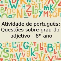Atividade de língua portuguesa: Questões sobre grau do adjetivo - 8º ano